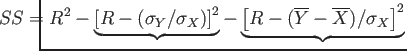 $\displaystyle \hspace{-1cm} SS= R^{2}-\underbrace{\left[R-(\sigma_Y/\sigma_X)\right]^{2}}-\underbrace{\left[R-(\overline{Y}-\overline{X})/\sigma_X\right]^{2}}$